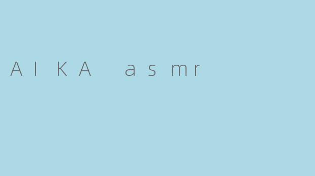 AIKA asmr